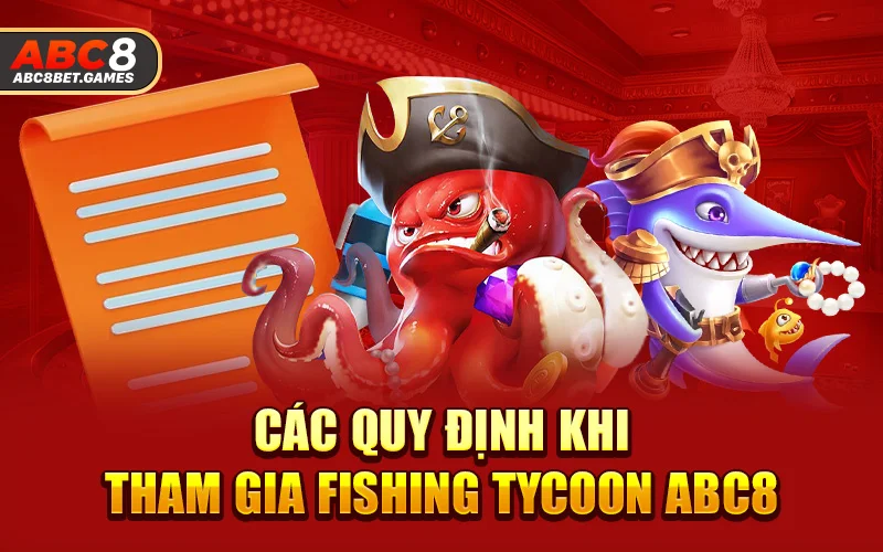 Các quy định khi tham gia Fishing Tycoon ABC8