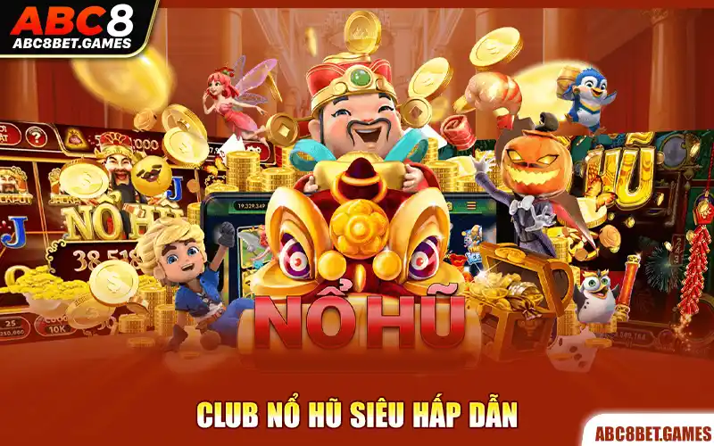 Club nổ hũ siêu hấp dẫn