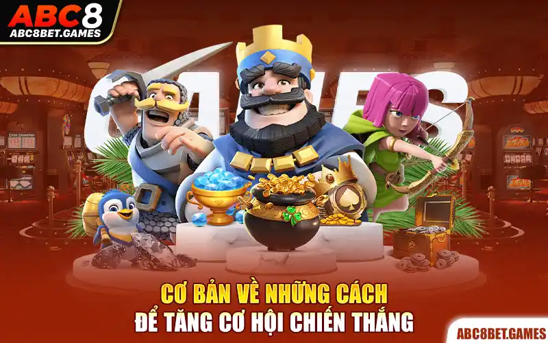 Cơ bản về những cách để tăng cơ hội chiến thắng