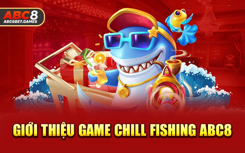 Giới thiệu về game chill fishing ABC8