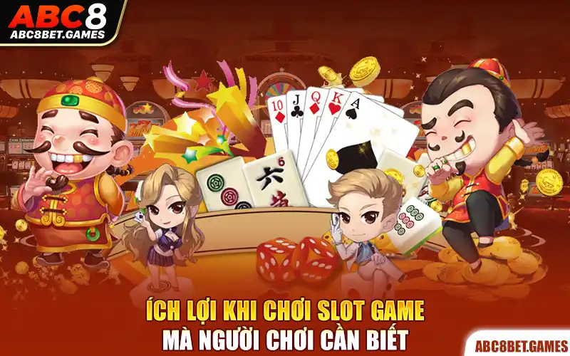 Ích lợi khi chơi slot game mà người chơi cần biết