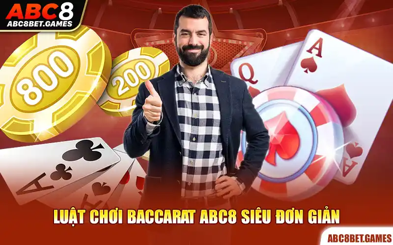 Luật chơi baccarat ABC8 siêu đơn giản