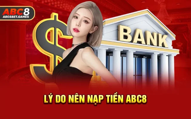 Lý do nên nạp tiền ABC8