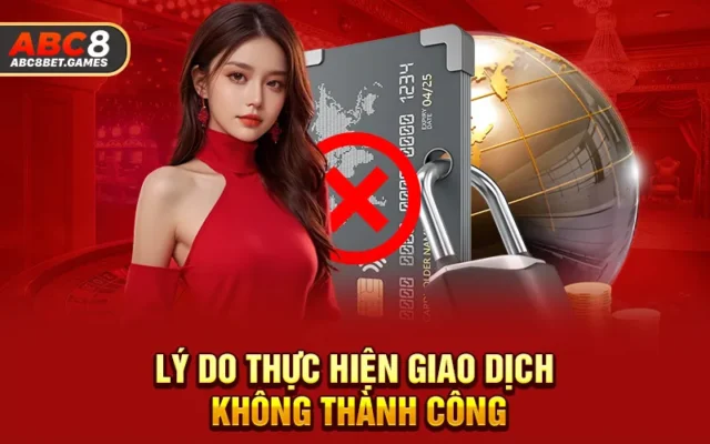 Lý do thực hiện giao dịch không thành công