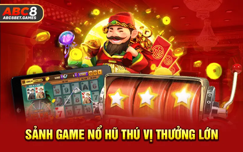 Sảnh game nổ hũ thú vị thưởng lớn