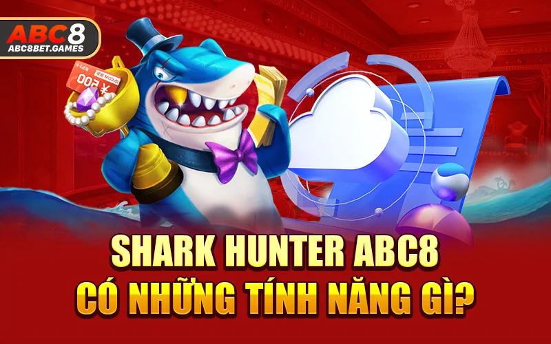 Shark Hunter ABC8 có những tính năng gì?