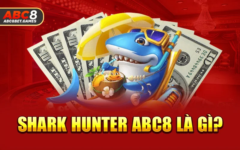 Shark Hunter ABC8 là gì?