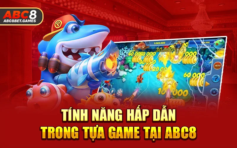 Tính năng hấp dẫn trong tựa game tại ABC8