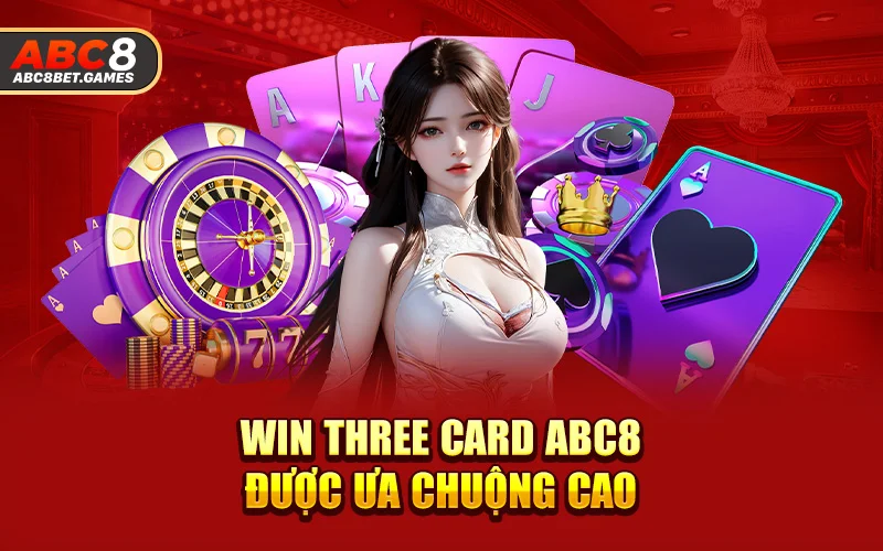 Win three card ABC8 được ưa chuộng cao